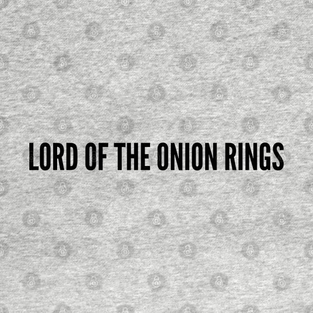 Pop Culture - Lord Of The Onion Rings - Funny Movie Joke Statement Humor Slogan Quotes Saying by sillyslogans